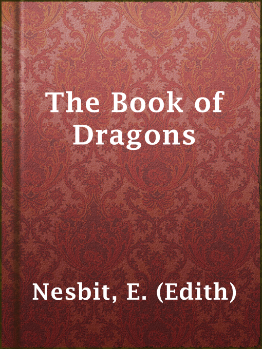 Title details for The Book of Dragons by E. (Edith) Nesbit - Available